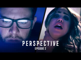 perspective: episode 2 (alina lopez, abigail mac, gianna dior, angela white, whitney wright) big tits big ass milf small tits huge tits teen
